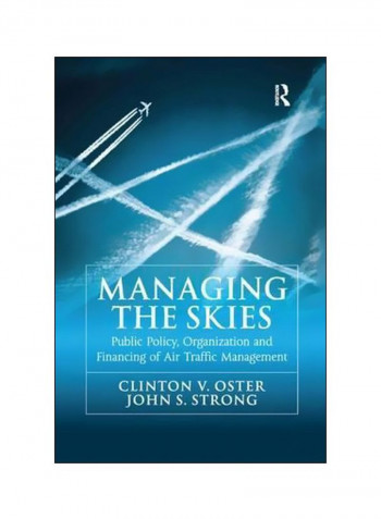 Managing The Skies: Public Policy, Organization And Financing Of Air Traffic Management Paperback
