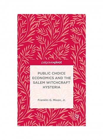 Public Choice Economics And The Salem Witchcraft Hysteria Hardcover