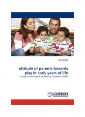 Attitude Of Parents Towards Play In Early Years Of Life Paperback English by Royal Gupta