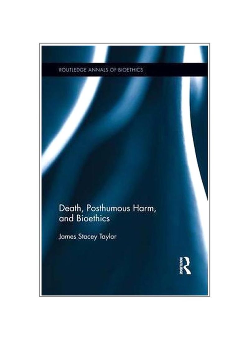 Death, Posthumous Harm, And Bioethics Paperback