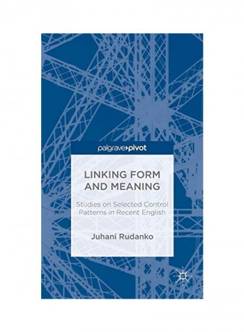 Linking Form And Meaning: Studies On Selected Control Patterns In Recent English Hardcover