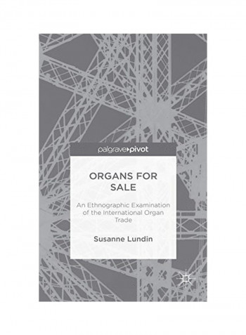 Organs For Sale : An Ethnographic Examination Of The International Organ Trade Hardcover