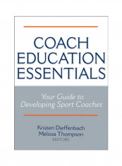 Coach Education Essentials: Your Guide To Developing Sport Coaches Paperback