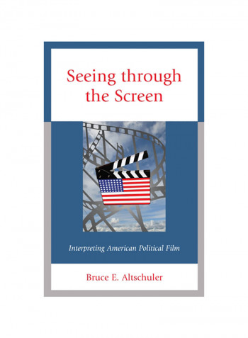 Seeing Through The Screen: Interpreting American Political Film Hardcover