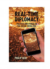 Real-Time Diplomacy: Politics And Power In The Social Media Era Paperback