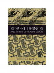 Robert Desnos And The Play Of Popular Culture Hardcover