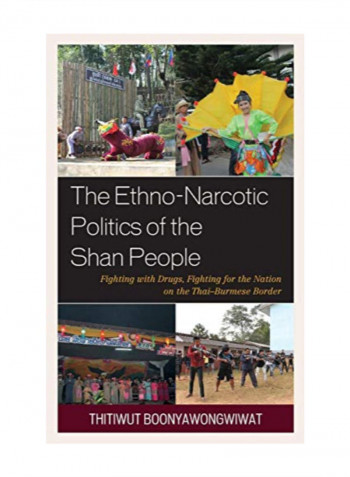 The Ethno-Narcotic Politics Of The Shan People Hardcover 1