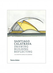 Santiago Calatrava: Drawing Building Reflecting Hardcover