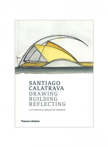 Santiago Calatrava: Drawing Building Reflecting Hardcover