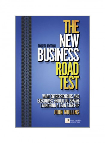 The New Business Road Test: What Entrepreneurs And Investors Should Do Before Launching A Lean Start-up Paperback English by John Mullins - 1/Jan/18