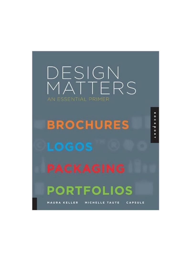 Design Matters: An Essential Primer-brochures, Logos, Packaging, Portfolios Paperback English by Maura Keller - 1/Oct/11