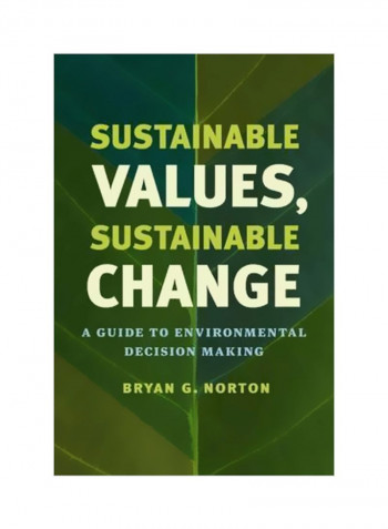 Sustainable Values, Sustainable Change: A Guide To Environmental Decision Making Paperback