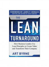The Lean Turnaround: How Business Leaders Use Lean Principles To Create Value And Transform Their Company Hardcover