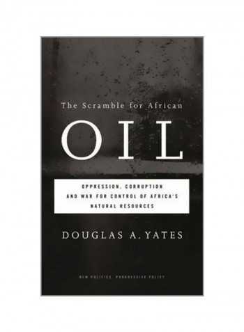 The Scramble For African Oil: Oppression, Corruption And War For Control Of Africa's Natural Resources Paperback