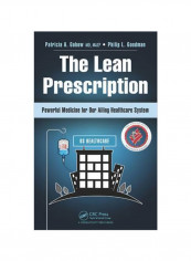 The Lean Prescription : Powerful Medicine For Our Ailing Healthcare System Hardcover
