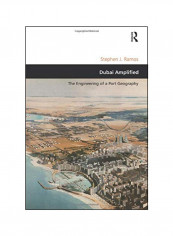 Dubai Amplified: The Engineering Of A Port Geography Paperback 1