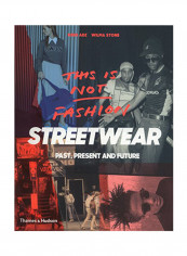 This Is Not Fashion: Streetwear Past Present And Future Paperback