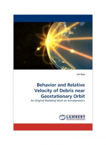 Behavior And Relative Velocity Of Debris Near Geostationary Orbit Paperback