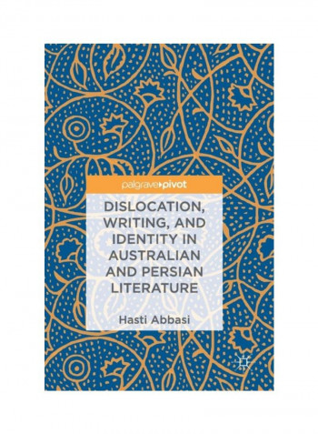 Dislocation, Writing, And Identity In Australian And Persian Literature Hardcover
