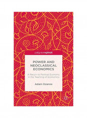 Power And Neoclassical Economics: A Return To Political Economy In The Teaching Of Economics Hardcover English by Adam Ozanne - 12 Nov 2015