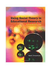 Using Social Theory In Educational Research: A Practical Guide Paperback