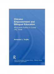 Chicano Empowerment And Bilingual Education: Movimiento Politics In Crystal City, Texas Paperback
