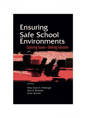 Ensuring Safe School Environments: Exploring Issues - Seeking Solutions Paperback