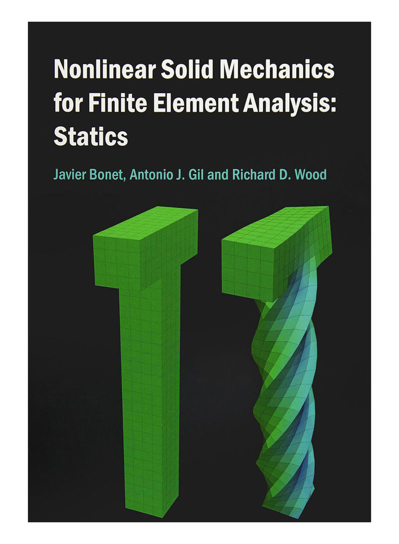 Nonlinear Solid Mechanics For Finite Element Analysis Hardcover