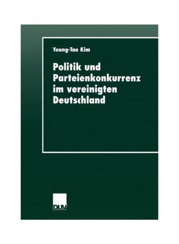 Politik Und Parteienkonkurrenz Im Vereinigten Deutschland Paperback