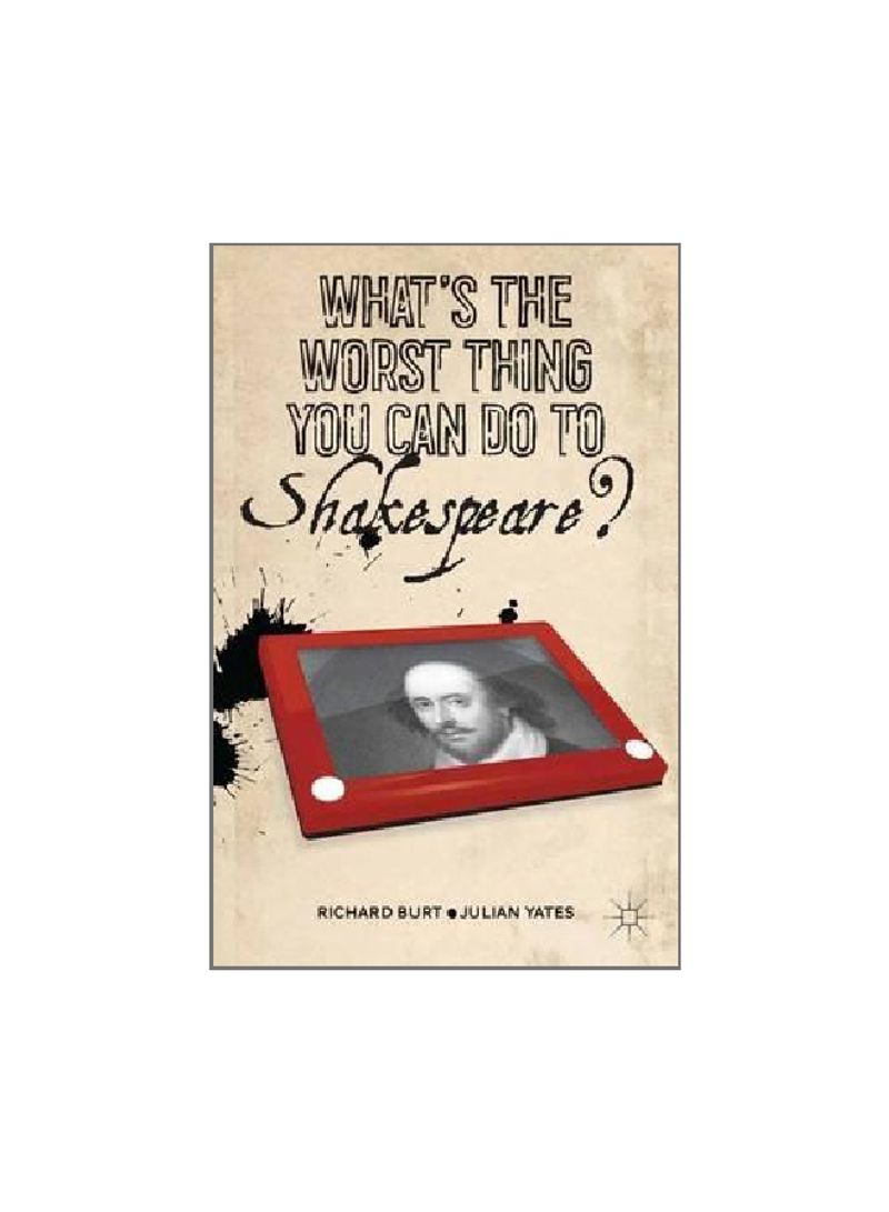 What's the Worst Thing You Can Do to Shakespeare? Paperback