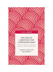Religious Liberties For Corporations?: Hobby Lobby, The Affordable Care Act, And The Constitution Hardcover