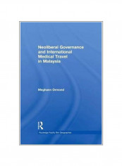 Neoliberal Governance And International Medical Travel In Malaysia Paperback
