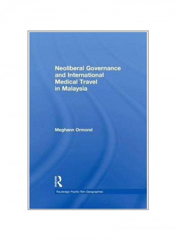 Neoliberal Governance And International Medical Travel In Malaysia Paperback