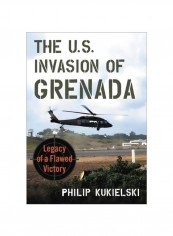 The U.S. Invasion Of Grenada: Legacy Of A Flawed Victory Paperback