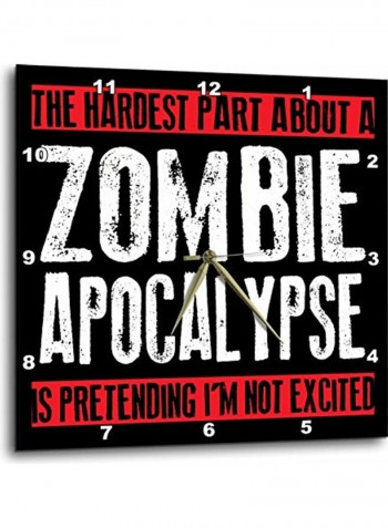 The Hardest Part About A Zombie Apocalypse Printed Analog Wall Clock Multicolour 15x15x0.1inch