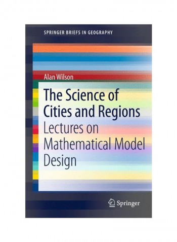 The Science Of Cities And Regions: Lectures On Mathematical Model Design Paperback