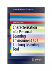 Characterisation Of A Personal Learning Environment As A Lifelong Learning Tool Paperback