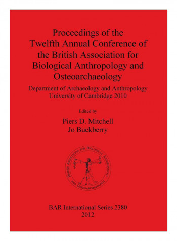 Proceedings Of The Twelfth Annual Conference Of The British Association For Biological Anthropology And Osteoarchaeology Paperback