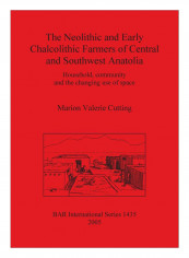 The Neolithic And Early Chalcolithic Farmers Of Central And Southwest Anatolia Paperback