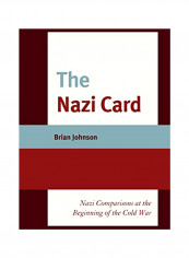 The Nazi Card: Nazi Comparisons at the Beginning of the Cold War Hardcover