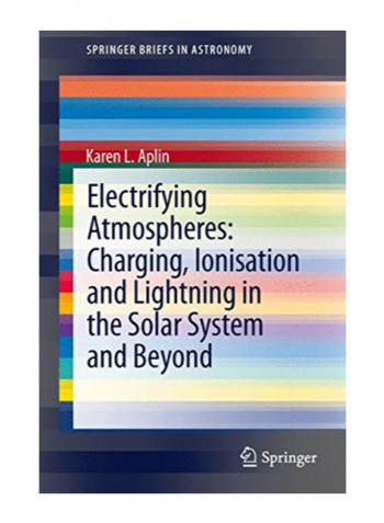 Electrifying Atmospheres: Charging, Ionisation And Lightning In The Solar System And Beyond Paperback