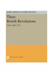 Three British Revolutions: 1641, 1688, 1776 Paperback