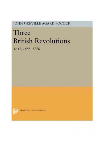 Three British Revolutions: 1641, 1688, 1776 Paperback