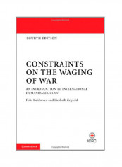 Constraints On The Waging Of War: An Introduction To International Humanitarian Law Hardcover