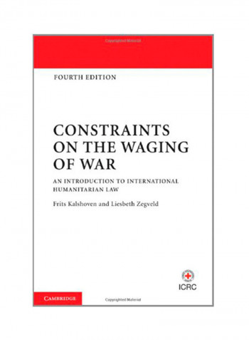 Constraints On The Waging Of War: An Introduction To International Humanitarian Law Hardcover