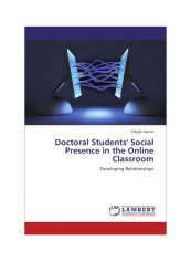 Doctoral Students' Social Presence In The Online Classroom: Developing Relationships Paperback