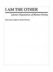 I Am The Other: Literary Negotiations Of Human Cloning Hardcover