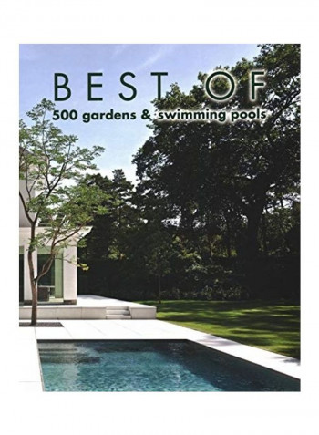 Best Of 500 Gardens And Swimming Pools Hardcover English by Wim Pauwels