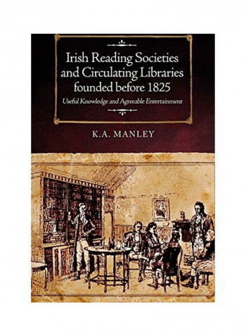 Irish Reading Societies and Circulating Libraries Founded Before 1825: Useful Knowledge and Agreeable Entertainment Hardcover English by Keith Manley