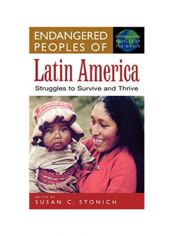 Endangered Peoples Of Latin America: Struggles To Survive And Thrive Hardcover 1